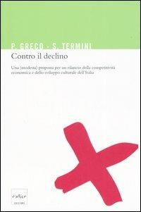 Contro il declino. Una (modesta) proposta per un rilancio della competitività economica e dello sviluppo culturale in Italia - Pietro Greco, Settimo Termini - Libro Codice 2007 | Libraccio.it