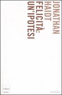 Felicità: un'ipotesi. Verità moderne e saggezza antica - Jonathan Haidt - Libro Codice 2008, Codice Paperback | Libraccio.it