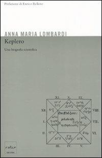 Keplero. Una biografia scientifica - Anna Maria Lombardi - Libro Codice 2008 | Libraccio.it