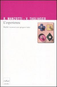 L' esperienza. Perché i neuroni non spiegano tutto - Riccardo Manzotti, Vincenzo Tagliasco - Libro Codice 2008 | Libraccio.it