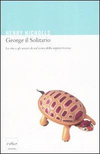 George il solitario. La vita e amori di un'icona della sopravvivenza - Henry Nicholls - Libro Codice 2008 | Libraccio.it