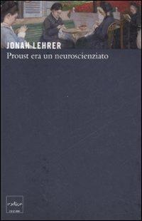 Proust era un neuroscienziato - Jonah Lehrer - Libro Codice 2008 | Libraccio.it