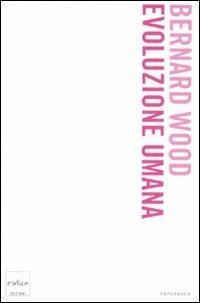 Evoluzione umana - Bernard Wood - Libro Codice 2008, Codice Paperback | Libraccio.it