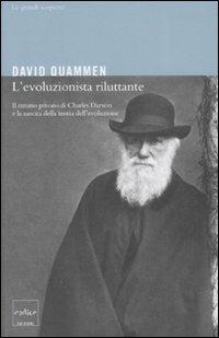 L' evoluzionista riluttante. Il ritratto privato di Charles Darwin e la nascita della teoria dell'evoluzione - David Quammen - Libro Codice 2008 | Libraccio.it