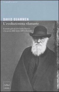 L'evoluzionista riluttante. Il ritratto privato di Charles Darwin e la nascita della teoria dell'evoluzione - David Quammen - Libro Codice 2008 | Libraccio.it