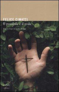 Il possibile e il reale. Il sacro dopo la morte di Dio - Felice Cimatti - Libro Codice 2009 | Libraccio.it