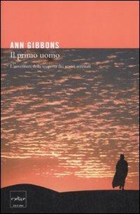 Il primo uomo. L'avventura della scoperta dei nostri antenati - Ann Gibbons - Libro Codice 2009 | Libraccio.it