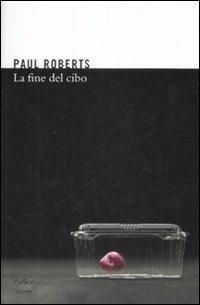 La fine del cibo - Paul Roberts - Libro Codice 2009 | Libraccio.it