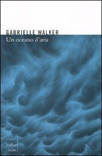 Un oceano d'aria. Perché il vento soffia e altri misteri dell'atmosfera - Gabrielle Walker - Libro Codice 2009 | Libraccio.it