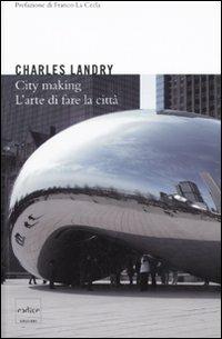City making. L'arte di fare la città - Charles Landry - Libro Codice 2009 | Libraccio.it
