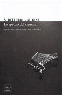 Lo spettro del capitale. Per una critica dell'economia della conoscenza - Sergio Bellucci, Marcello Cini - Libro Codice 2009 | Libraccio.it