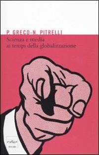 Scienza e media ai tempi della globalizzazione - Pietro Greco, Nico Pitrelli - Libro Codice 2009 | Libraccio.it