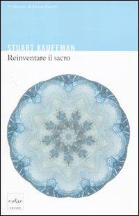 Reinventare il sacro. Scienza, ragione e religione: un nuovo approccio - Stuart Kauffman - Libro Codice 2010 | Libraccio.it