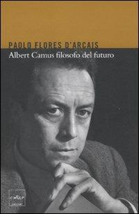 Albert Camus filosofo del futuro - Paolo Flores D'Arcais - Libro Codice 2010 | Libraccio.it