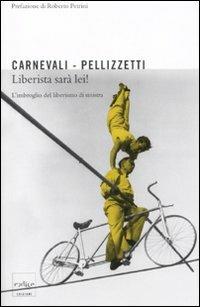 Liberista sarà lei! L'imbroglio dei liberisti di sinistra - Emilio Carnevali, Pierfranco Pellizzetti - Libro Codice 2010 | Libraccio.it