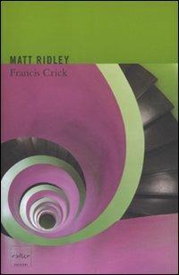 Francis Crick. Lo scopritore del codice genetico - Matt Ridley - Libro Codice 2010 | Libraccio.it