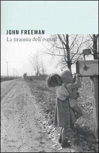 La tirannia dell'e-mail - John Freeman - Libro Codice 2010 | Libraccio.it