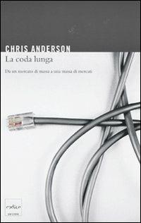 La coda lunga. Da un mercato di massa a una massa di mercati - Chris Anderson - Libro Codice 2010 | Libraccio.it