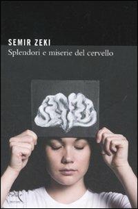 Splendori e miserie del cervello - Semir Zeki - Libro Codice 2010 | Libraccio.it