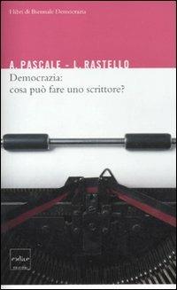 Democrazia: cosa può fare uno scrittore? - Antonio Pascale, Luca Rastello - Libro Codice 2011, I libri di Biennale Democrazia | Libraccio.it