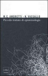 Piccolo trattato di epistemologia - Maria Cristina Amoretti, Nicla Vassallo - Libro Codice 2010 | Libraccio.it