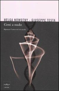 Geni a nudo. Ripensare l'uomo nel XXI secolo - Helga Nowotny, Giuseppe Testa - Libro Codice 2012 | Libraccio.it