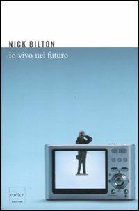 Io vivo nel futuro - Nick Bilton - Libro Codice 2011 | Libraccio.it