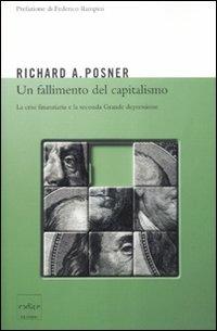 Un fallimento del capitalismo. La crisi finanziaria e la seconda grande depressione - Richard A. Posner - Libro Codice 2011 | Libraccio.it