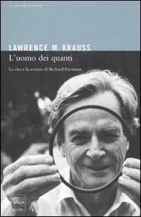 L'uomo dei quanti. La vita e la scienza di Richard Feynman - Lawrence M. Krauss - Libro Codice 2011, Le grandi scoperte | Libraccio.it