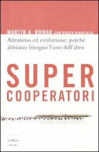 Supercooperatori. Altruismo ed evoluzione: perché abbiamo bisogno l'uno dell'altro - Martin Nowak, Roger Highfield - Libro Codice 2012 | Libraccio.it