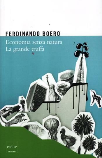 Economia senza natura. La grande truffa - Ferdinando Boero - Libro Codice 2012 | Libraccio.it
