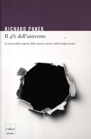 Il 4% dell'universo. La storia della scoperta della materia oscura e dell'energia oscura - Richard Panek - Libro Codice 2012 | Libraccio.it