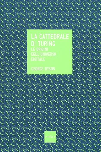 La cattedrale di Turing. Le origini dell'universo digitale - George Dyson - Libro Codice 2012 | Libraccio.it