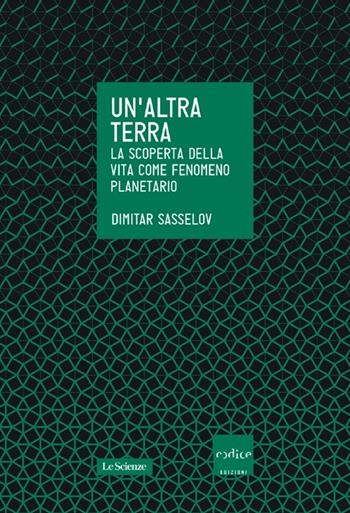 Un' altra terra. La scoperta della vita come fenomeno planetario - Dimitar Sasselov - Libro Codice 2013 | Libraccio.it