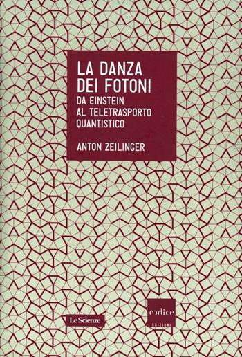 La danza dei fotoni. Da Einstein al teletrasporto quantistico - Anton Zeilinger - Libro Codice 2012 | Libraccio.it
