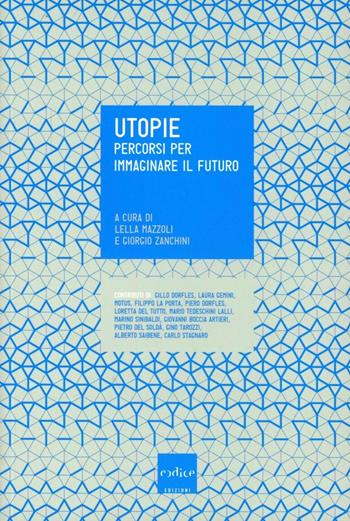 Utopie. Percorsi per immaginare il futuro  - Libro Codice 2012 | Libraccio.it