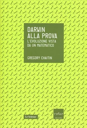 Darwin alla prova. L'evoluzione vista da un matematico - Gregory J. Chaitin - Libro Codice 2013, Le Scienze | Libraccio.it