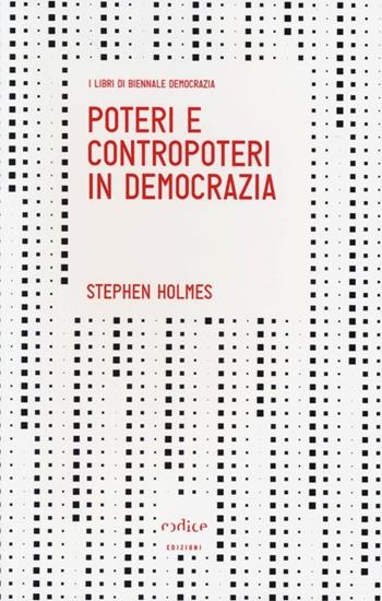 Poteri e contropoteri in democrazia - Stephen Holmes - Libro Codice 2013, I libri di Biennale Democrazia | Libraccio.it