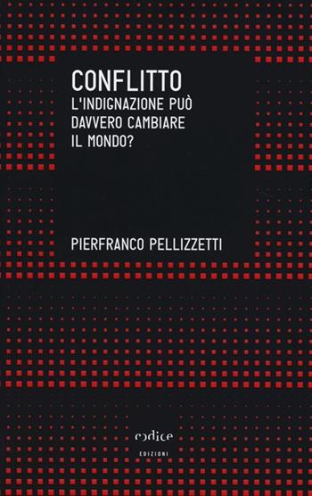 Conflitto. L'indignazione può davvero cambiare il mondo? - Pierfranco Pellizzetti - Libro Codice 2013, Tempi moderni | Libraccio.it