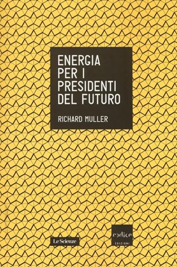 Energia per i presidenti del futuro - Richard A. Muller - Libro Codice 2013, Le Scienze | Libraccio.it