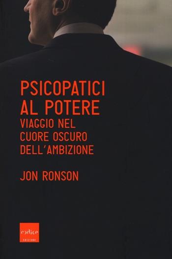 Psicopatici al potere. Viaggio nel cuore oscuro dell'ambizione - Jon Ronson - Libro Codice 2014 | Libraccio.it