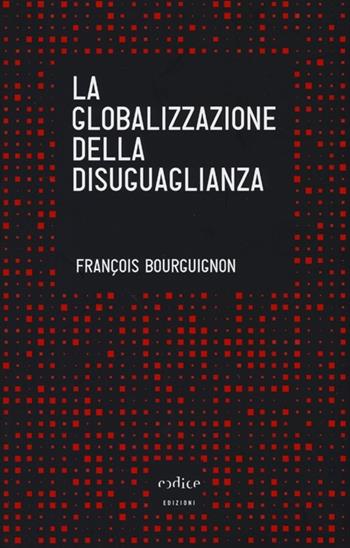 La globalizzazione della disuguaglianza - François Bourguignon - Libro Codice 2013, Tempi moderni | Libraccio.it