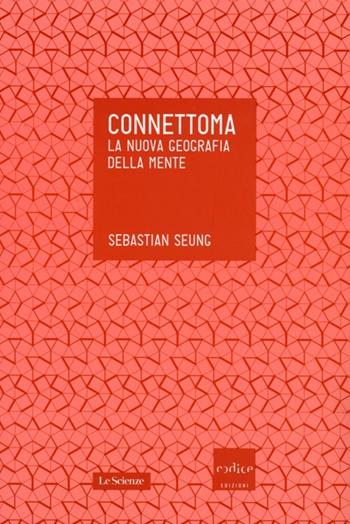 Connettoma. La nuova geografia della mente - Sebastian Seung - Libro Codice 2013, Le Scienze | Libraccio.it