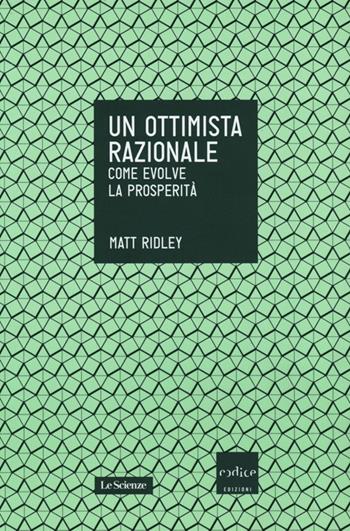 Un ottimista razionale. Come evolve la prosperità - Matt Ridley - Libro Codice 2013, Le Scienze | Libraccio.it