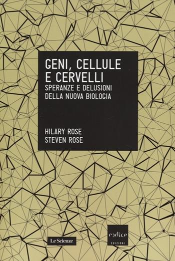 Geni, cellule e cervelli. Speranze e delusioni della nuova biologia - Hilary Rose, Steven Rose - Libro Codice 2013, Le Scienze | Libraccio.it