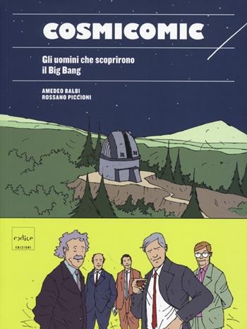 Cosmicomic. Gli uomini che scoprirono il Big Bang - Amedeo Balbi, Rossano Piccioni - Libro Codice 2013 | Libraccio.it