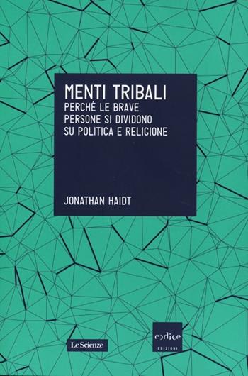 Menti tribali. Perché le brave persone si dividono su politica e religione - Jonathan Haidt - Libro Codice 2013, Le Scienze | Libraccio.it