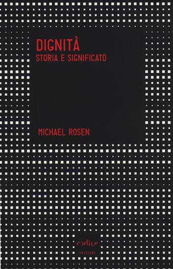 Dignità. Storia e significato - Michael Rosen - Libro Codice 2013, Tempi moderni | Libraccio.it