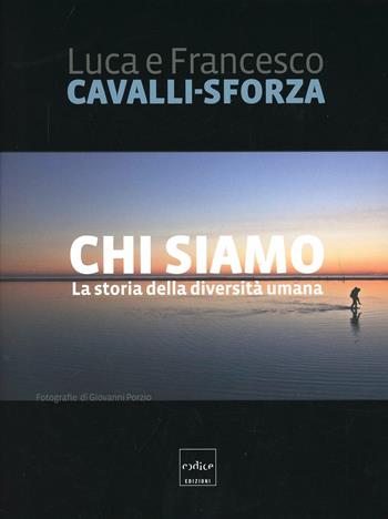 Chi siamo. La storia della diversità umana - Luigi Luca Cavalli-Sforza, Francesco Cavalli-Sforza - Libro Codice 2013 | Libraccio.it