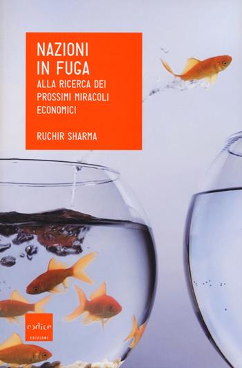 Nazioni in fuga. Alla ricerca dei prossimi miracoli economici - Ruchir Sharma - Libro Codice 2014 | Libraccio.it